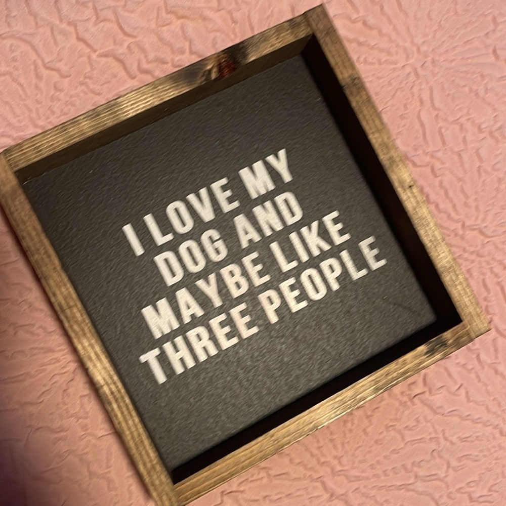 ($17) I Love My Dog and Maybe Like 3 People Wood Sign (inverted colours)